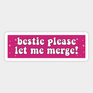 Bestie Please Let Me Merge Funny Meme Bumper Sticker